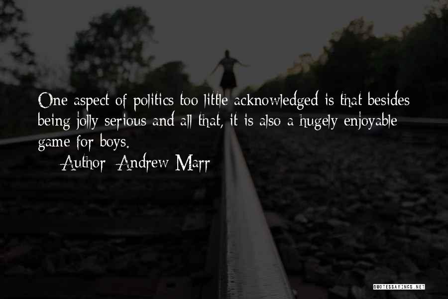 Politics Is A Game Quotes By Andrew Marr