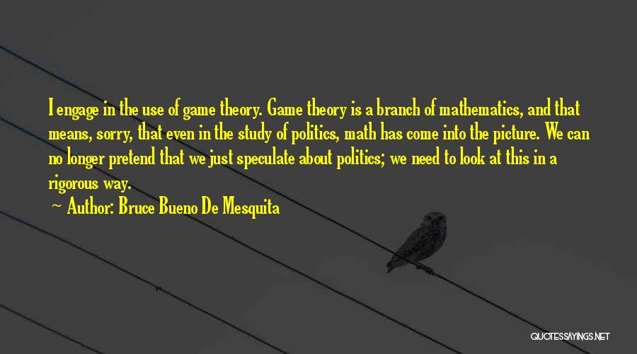 Politics Is A Game Quotes By Bruce Bueno De Mesquita