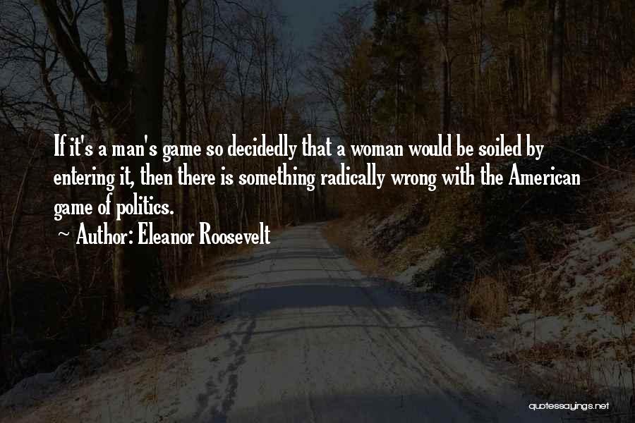 Politics Is A Game Quotes By Eleanor Roosevelt