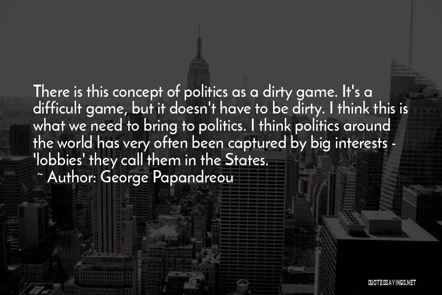 Politics Is A Game Quotes By George Papandreou