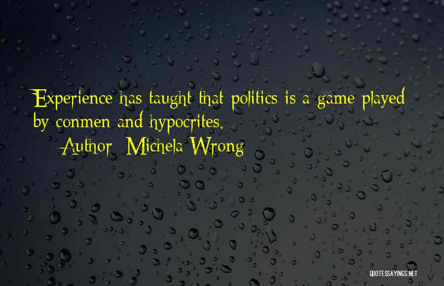 Politics Is A Game Quotes By Michela Wrong