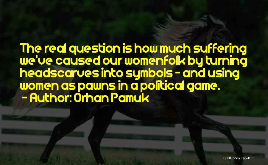 Politics Is A Game Quotes By Orhan Pamuk