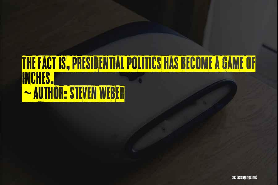 Politics Is A Game Quotes By Steven Weber
