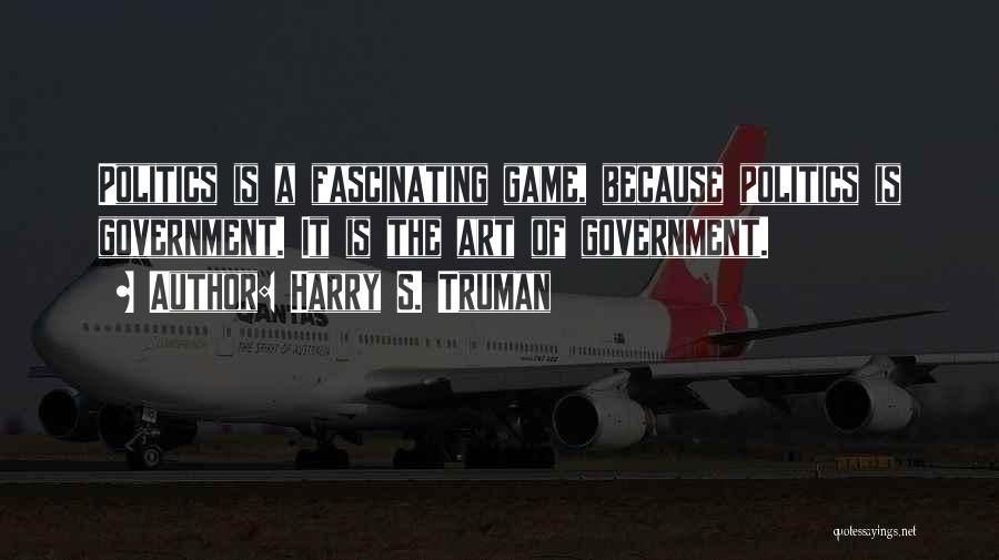 Politics Is Not A Game Quotes By Harry S. Truman
