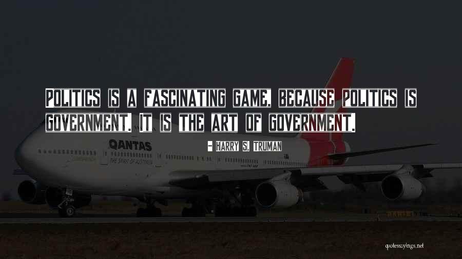 Politics Is Not A Game Quotes By Harry S. Truman