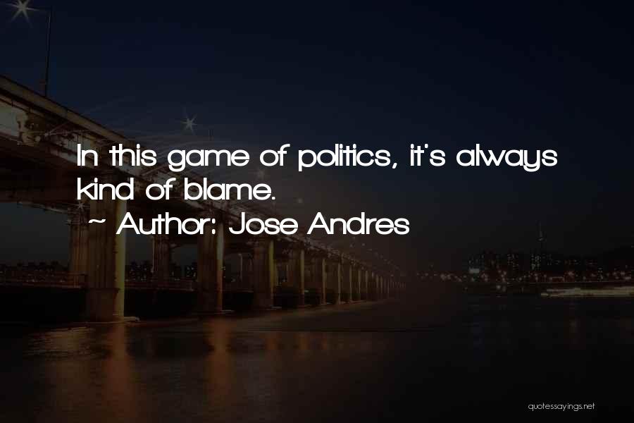 Politics Is Not A Game Quotes By Jose Andres