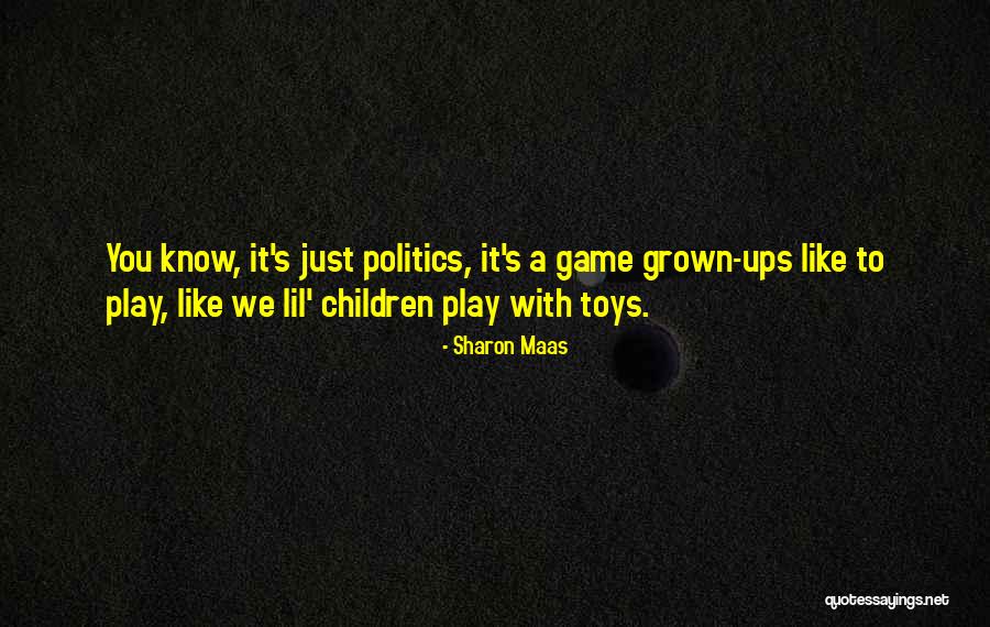 Politics Is Not A Game Quotes By Sharon Maas Politics Is Not A Game Quotes By Sharon Maas