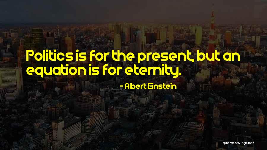 Politics Of Eternity Quotes By Albert Einstein Politics Of Eternity Quotes By Albert Einstein