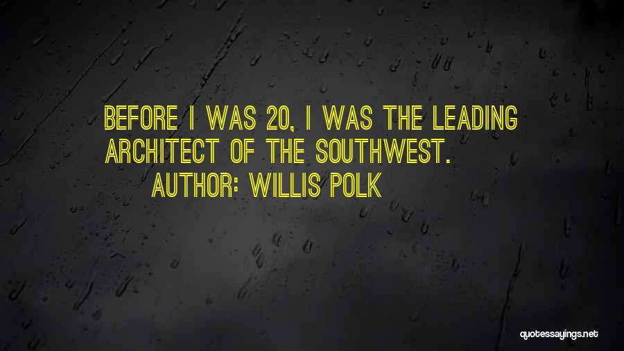 Polk Quotes By Willis Polk