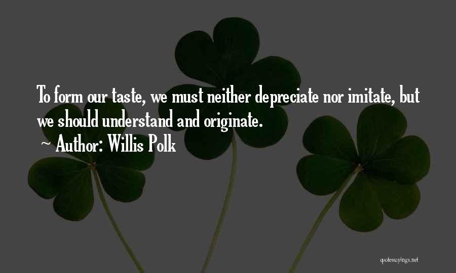 Polk Quotes By Willis Polk