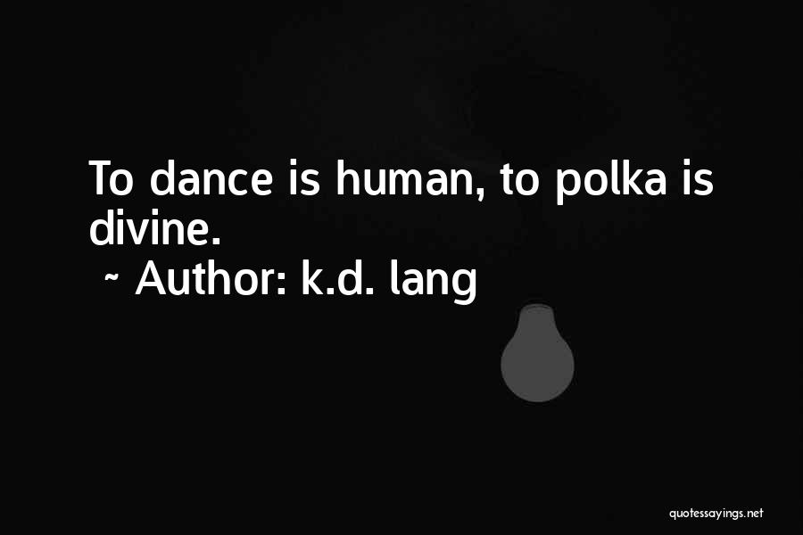 Polka Dance Quotes By K.d. Lang