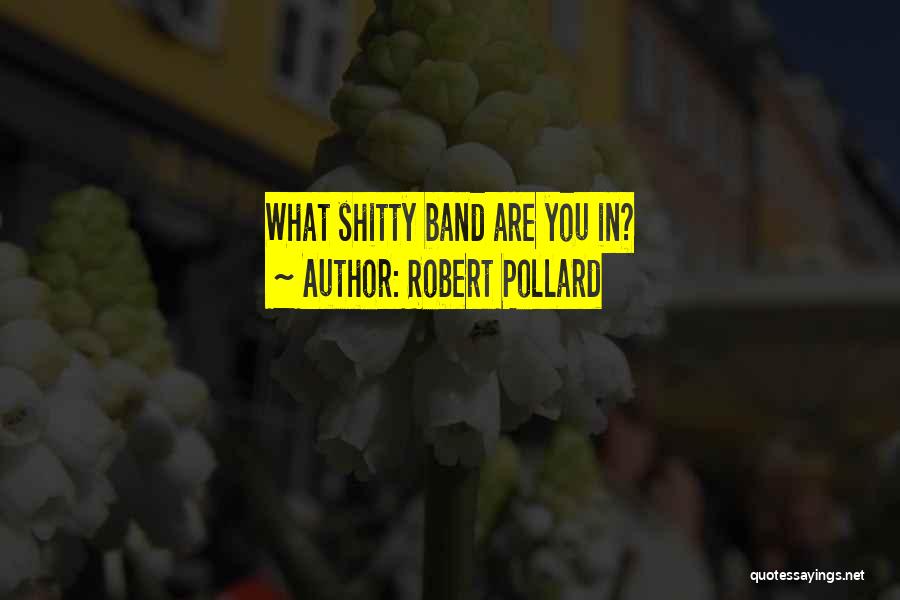 Pollard Quotes By Robert Pollard