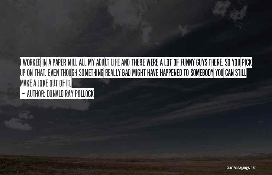 Pollock Quotes By Donald Ray Pollock