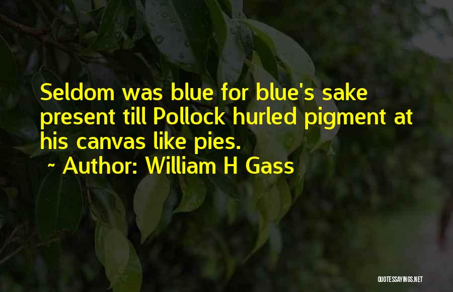 Pollock Quotes By William H Gass