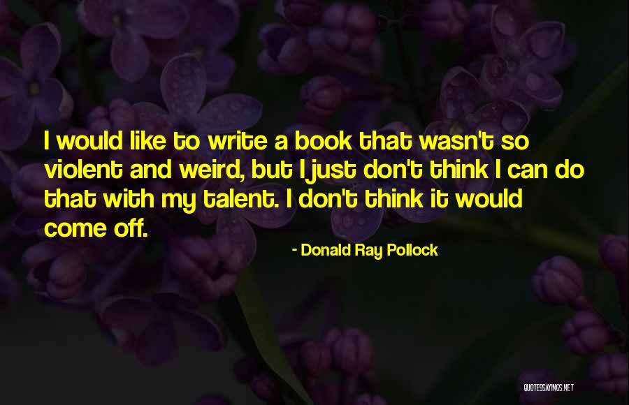 Pollock's Quotes By Donald Ray Pollock