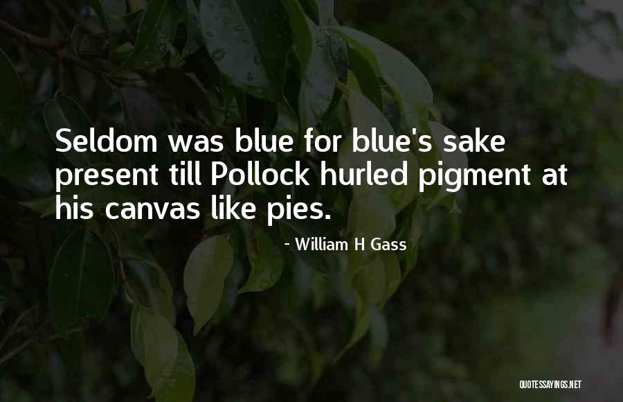 Pollock's Quotes By William H Gass Pollock's Quotes By William H Gass
