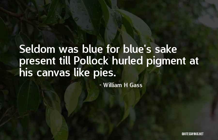 Pollock's Quotes By William H Gass