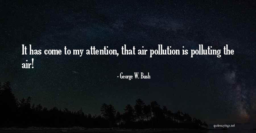 Polluting Quotes By George W. Bush Polluting Quotes By George W. Bush