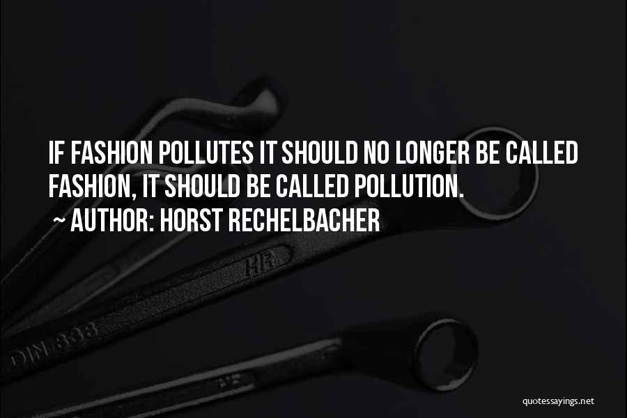 Pollution Quotes By Horst Rechelbacher