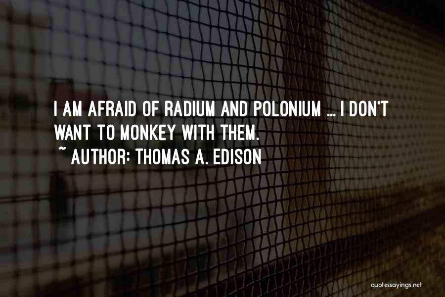 Polonium Quotes By Thomas A. Edison