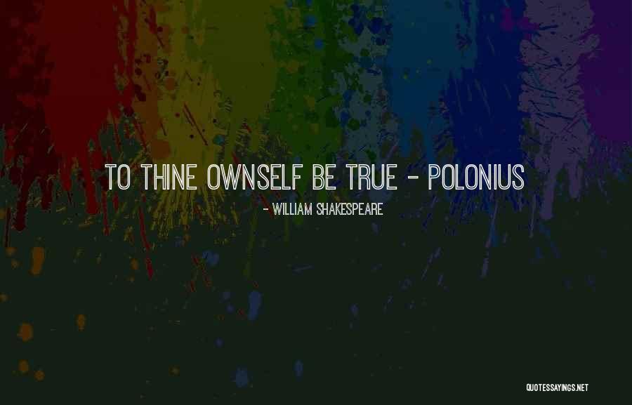 Polonius Quotes By William Shakespeare Polonius Quotes By William Shakespeare