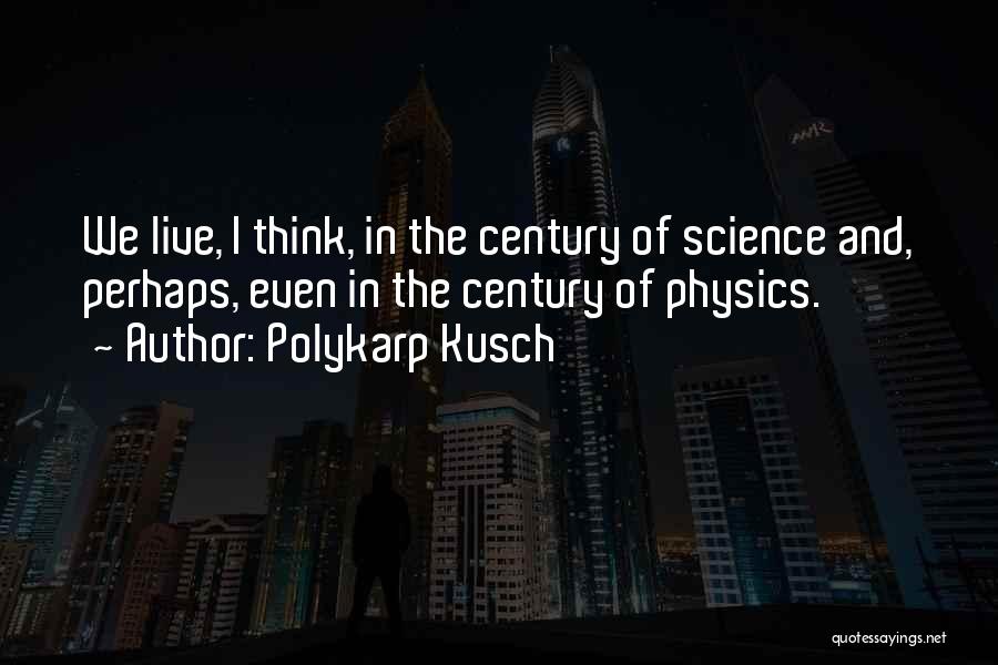 Polykarp Kusch Quotes 2248604