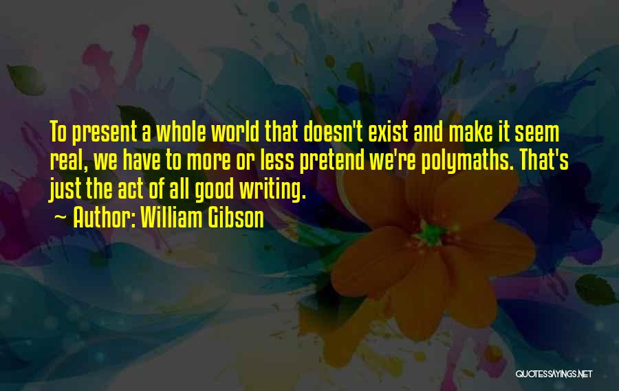 Polymaths Quotes By William Gibson