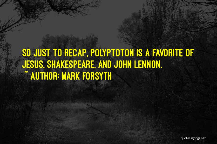 Polyptoton Quotes By Mark Forsyth