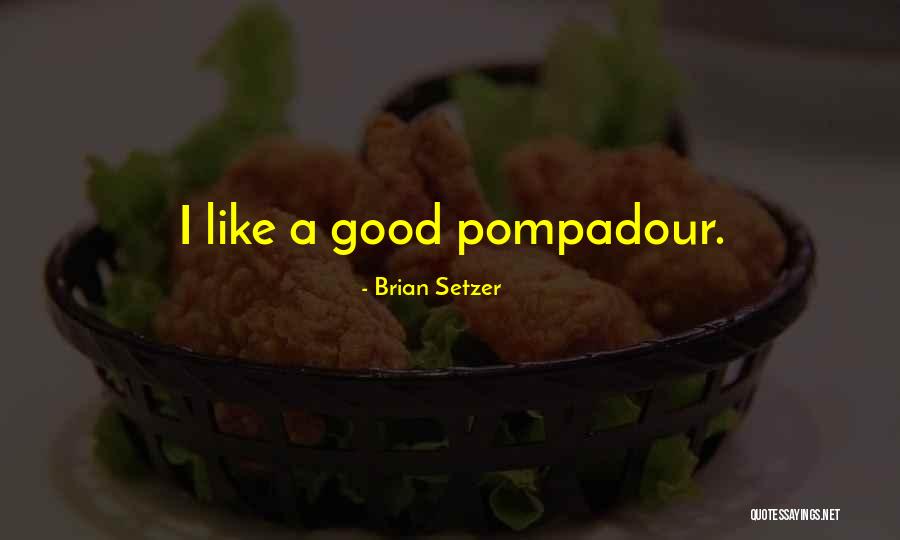 Pompadour Quotes By Brian Setzer