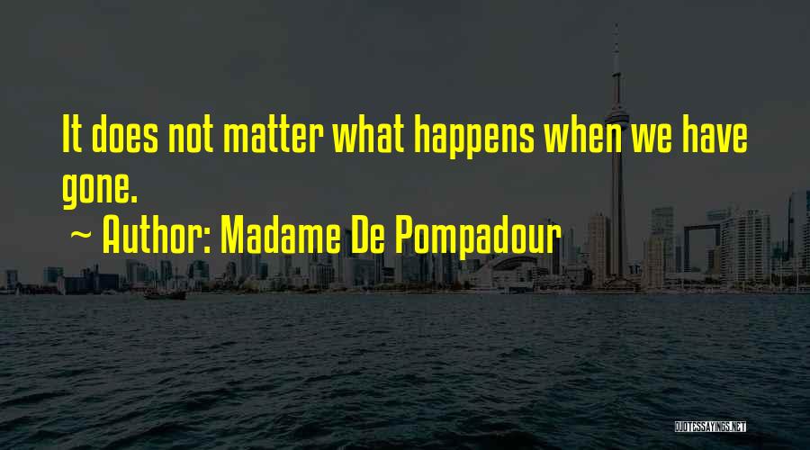 Pompadour Quotes By Madame De Pompadour