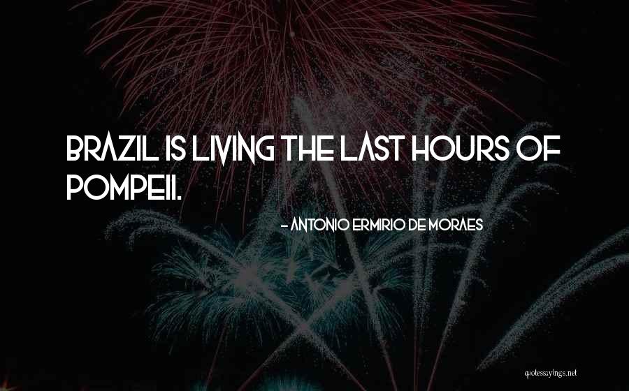 Pompeii Quotes By Antonio Ermirio De Moraes Pompeii Quotes By Antonio Ermirio De Moraes