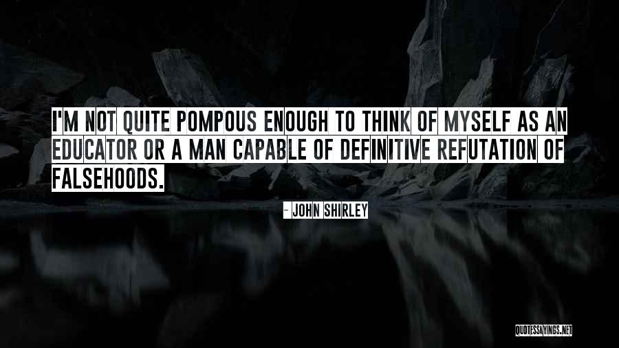 Pompous Man Quotes By John Shirley