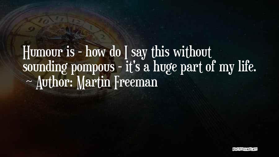 Pompous Quotes By Martin Freeman