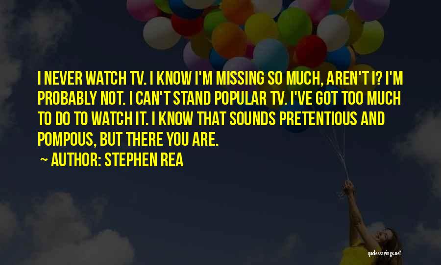 Pompous Quotes By Stephen Rea