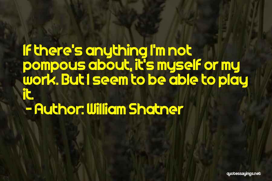 Pompous Quotes By William Shatner