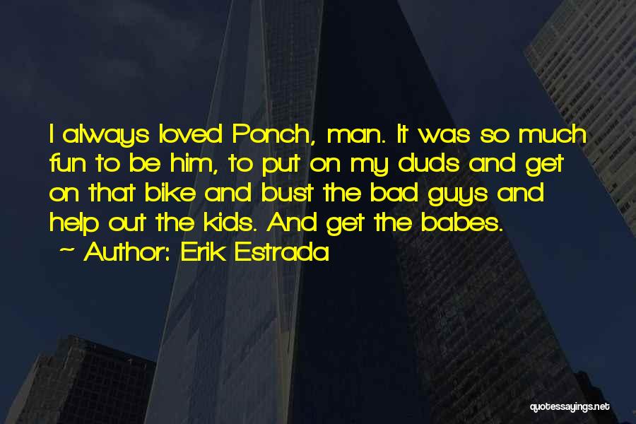 Ponch Quotes By Erik Estrada