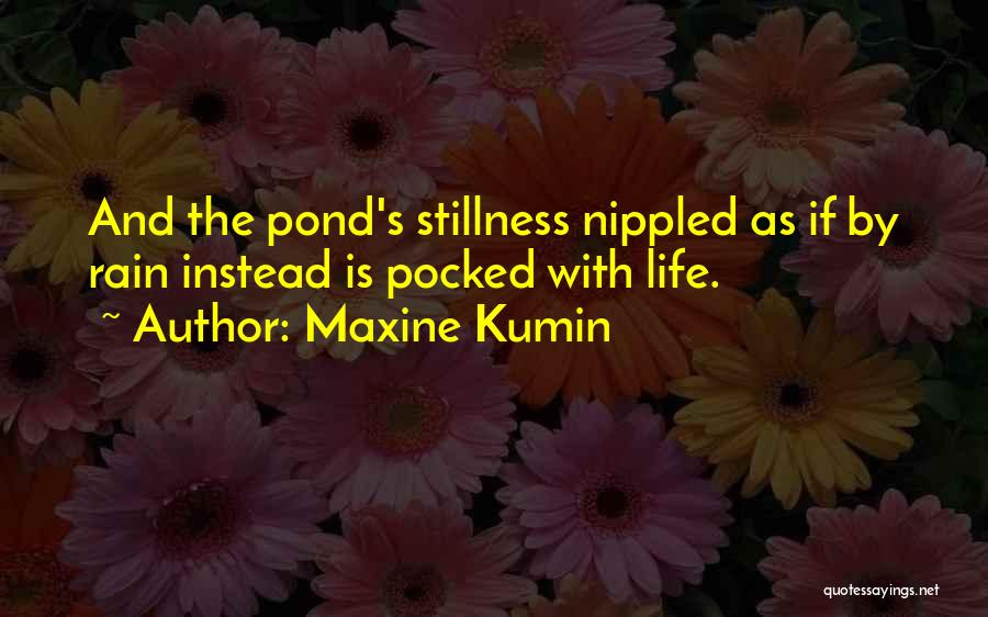 Pond Life Quotes By Maxine Kumin