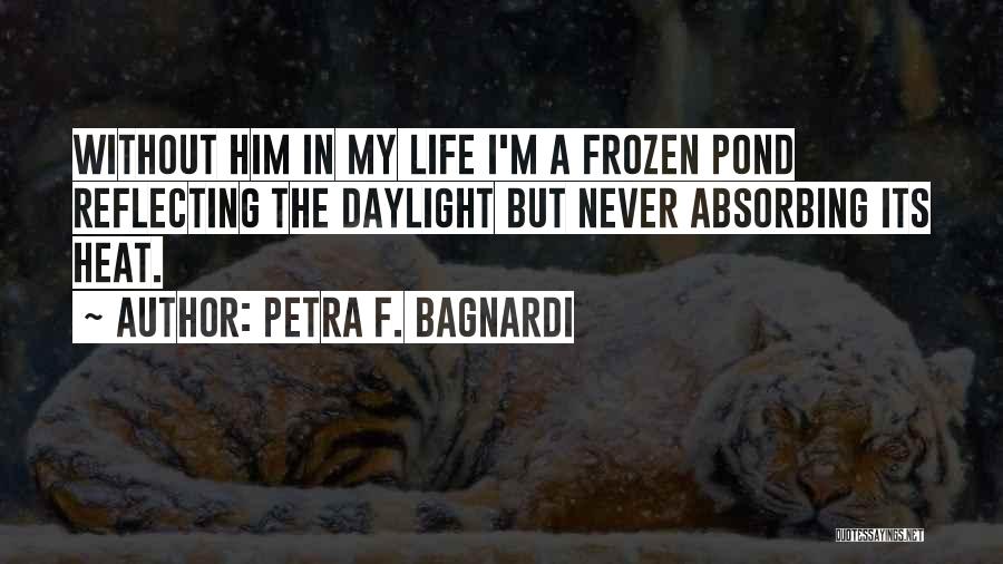 Pond Life Quotes By Petra F. Bagnardi