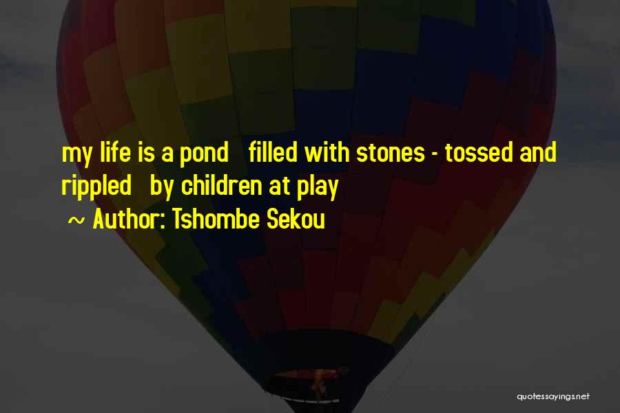 Pond Life Quotes By Tshombe Sekou