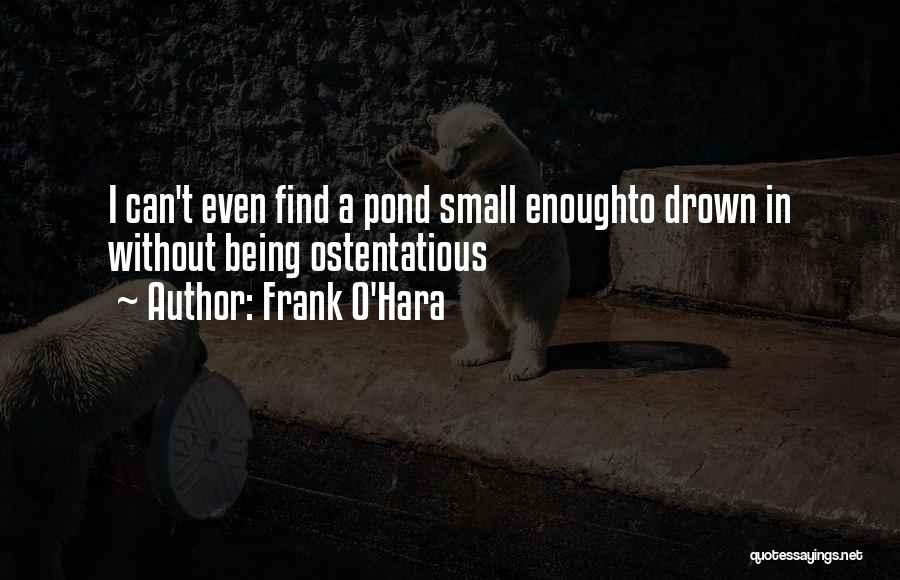 Pond Quotes By Frank O'Hara