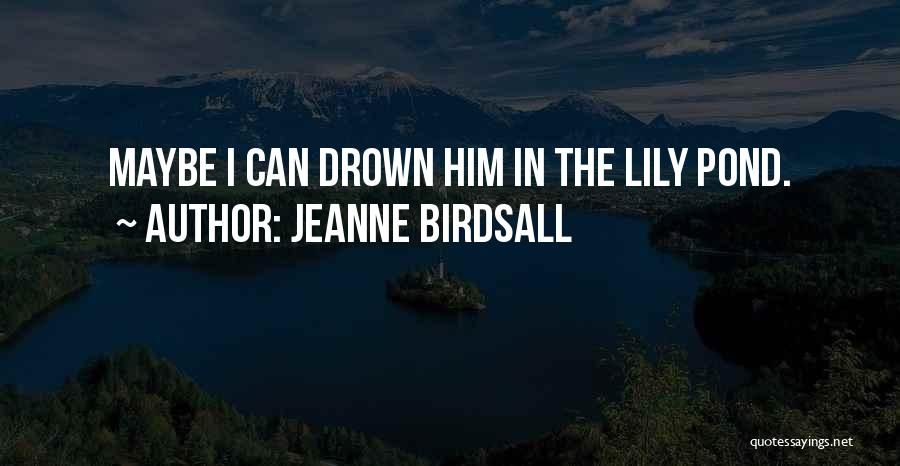 Pond Quotes By Jeanne Birdsall