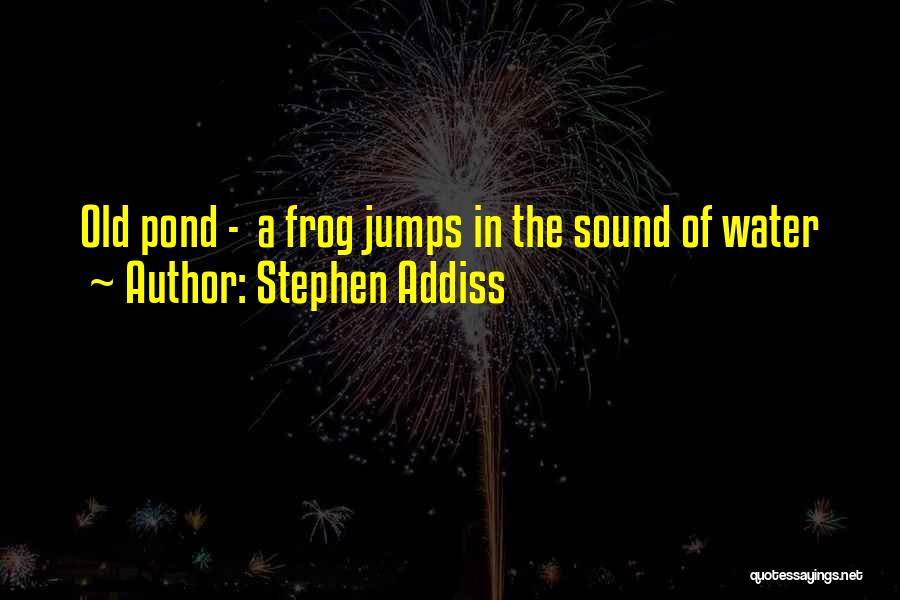 Pond Quotes By Stephen Addiss