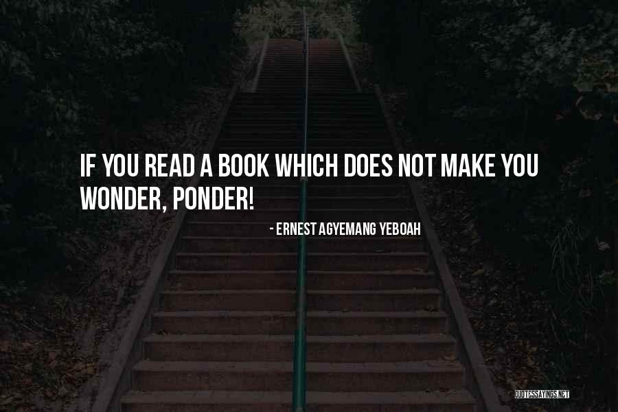 Ponder On This Read Quotes By Ernest Agyemang Yeboah Ponder On This Read Quotes By Ernest Agyemang Yeboah
