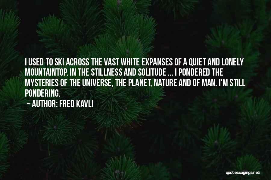 Pondering The Universe Quotes By Fred Kavli