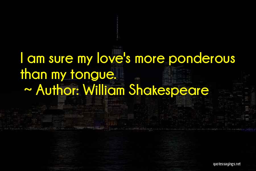 Ponderous Quotes By William Shakespeare