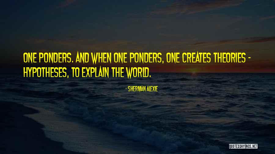 Ponders Quotes By Sherman Alexie Ponders Quotes By Sherman Alexie