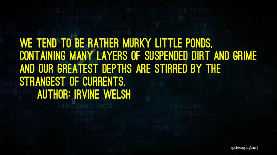 Ponds Quotes By Irvine Welsh