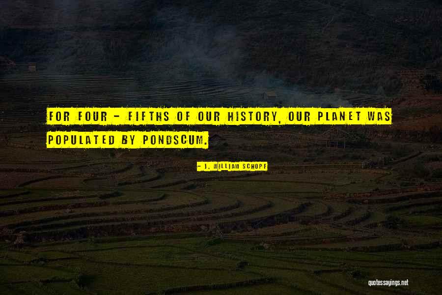 Pondscum Quotes By J. William Schopf Pondscum Quotes By J. William Schopf
