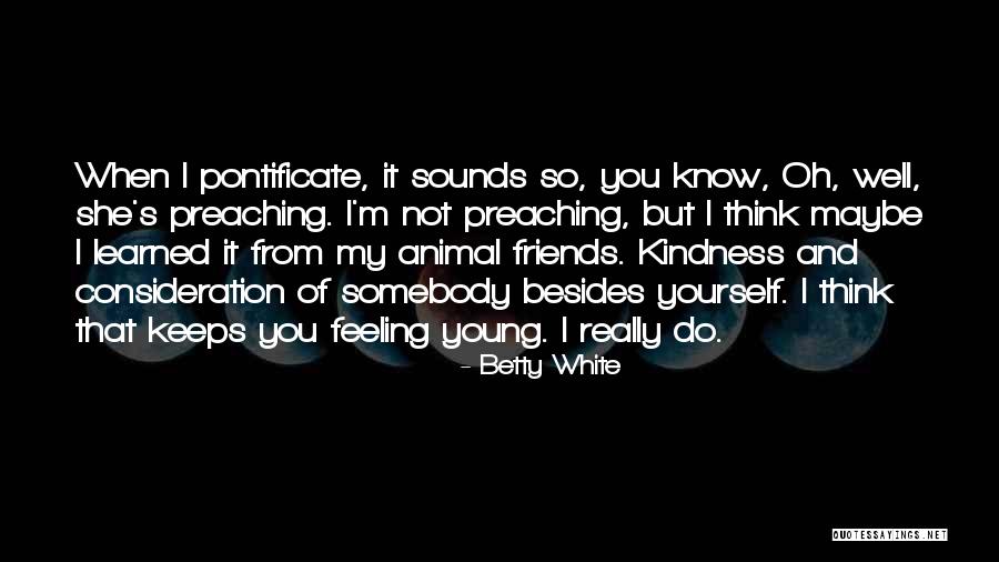 Pontificate Quotes By Betty White Pontificate Quotes By Betty White