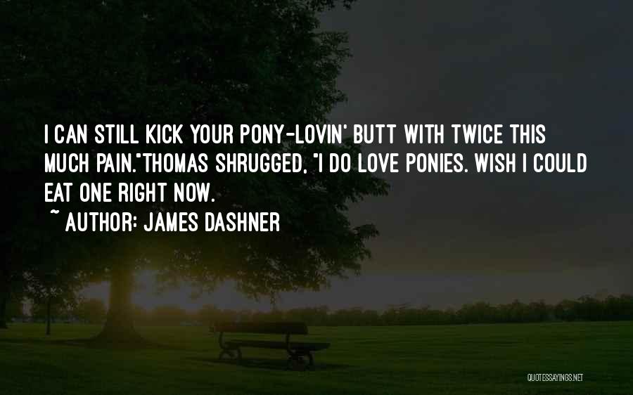 Pony Quotes By James Dashner